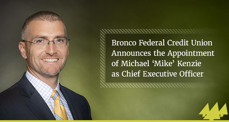 Bronco Federal Credit Union Announces the Appointment of Michael 'Mike' Kenzie as Chief Executive Officer